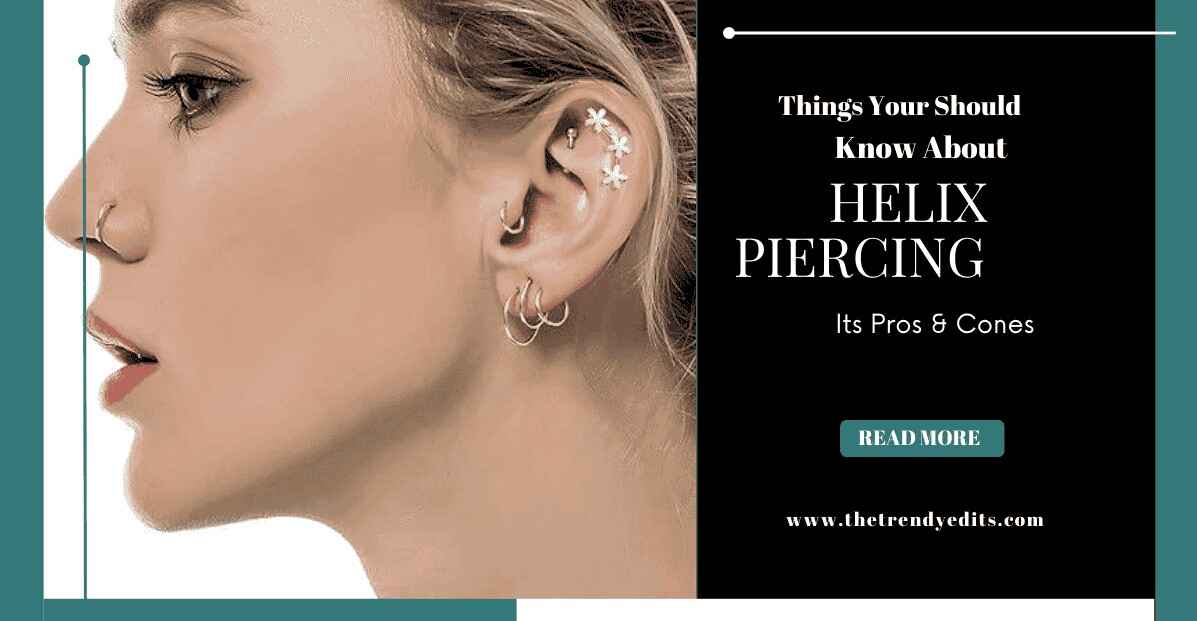 All You Need to Know About Helix Piercing ! What Its Pros & Cons