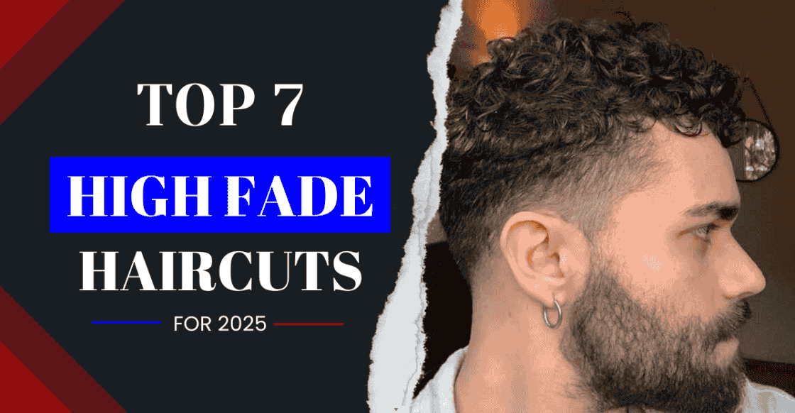 Top 7 High Fade Haircut Trends to Look Out for in 2025