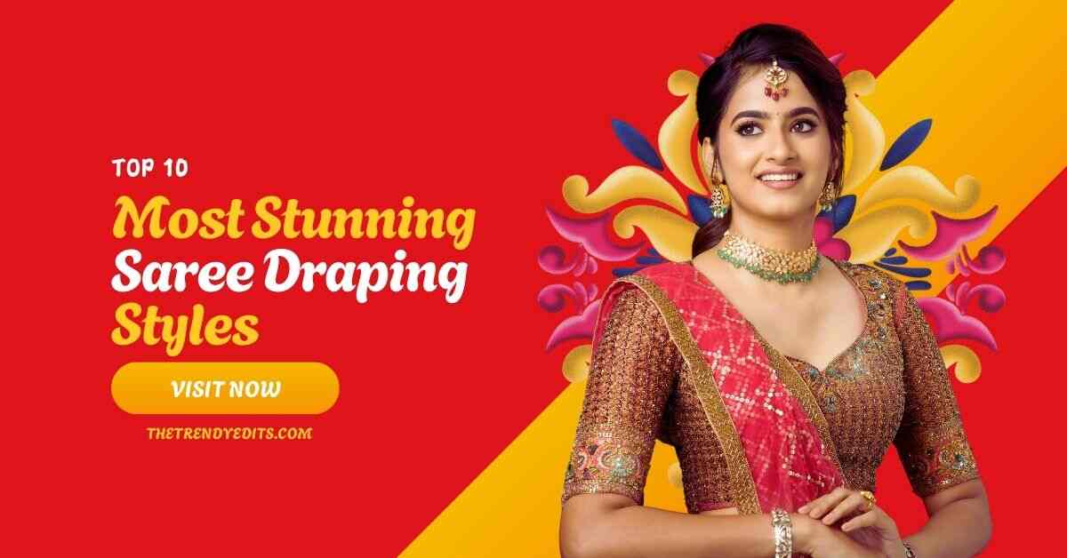 10 Stunning Saree Draping Styles to Elevate Your Ethnic Look