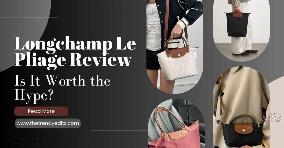 Longchamp Le Pliage Review: Is It Worth the Hype?